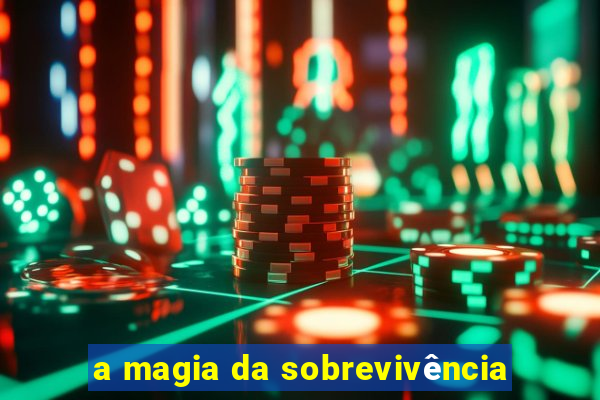 a magia da sobrevivência